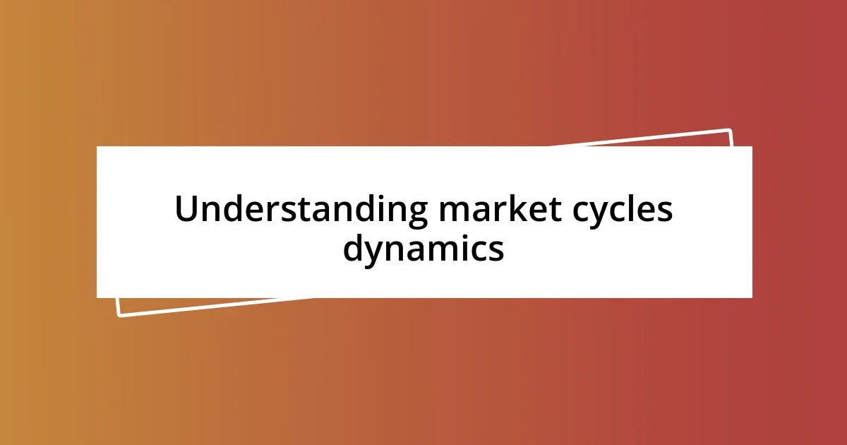 Understanding market cycles dynamics