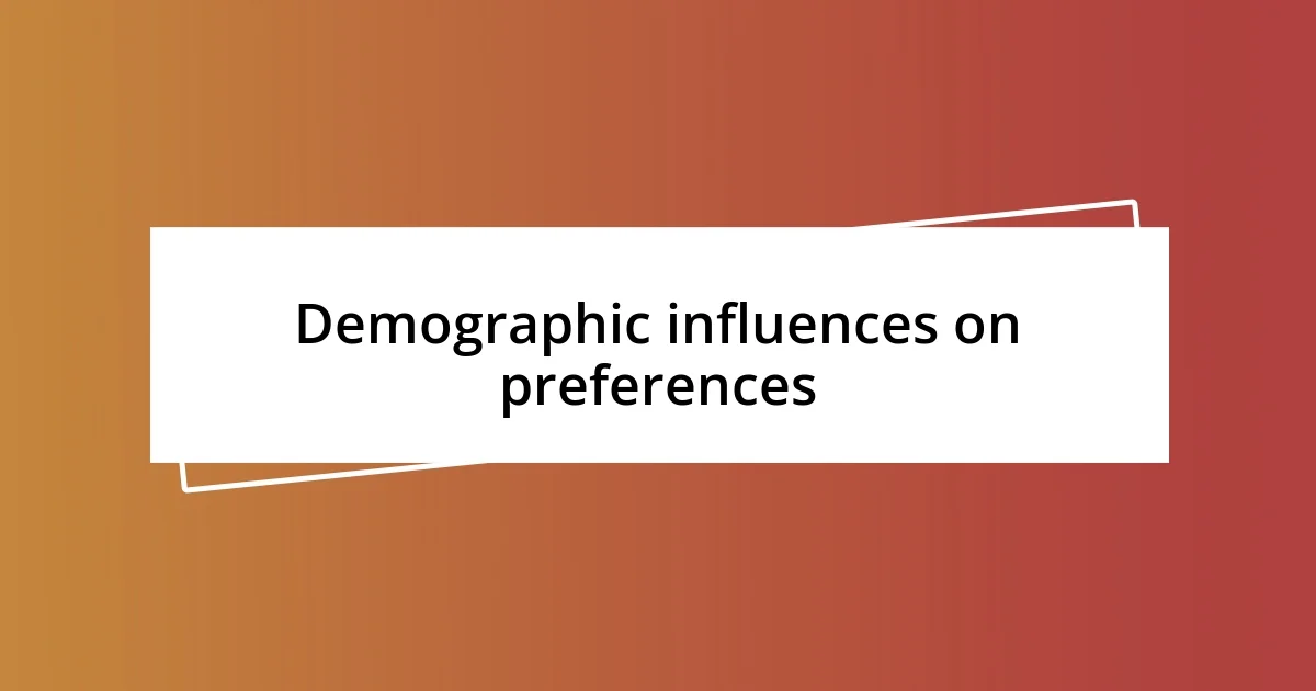 Demographic influences on preferences