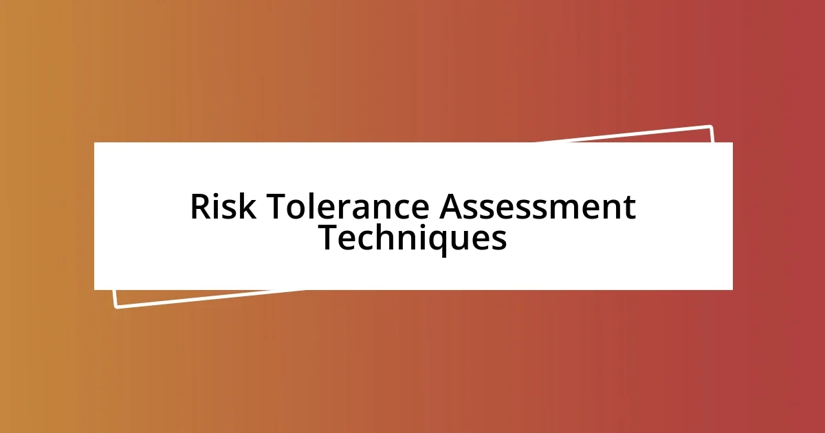 Risk Tolerance Assessment Techniques