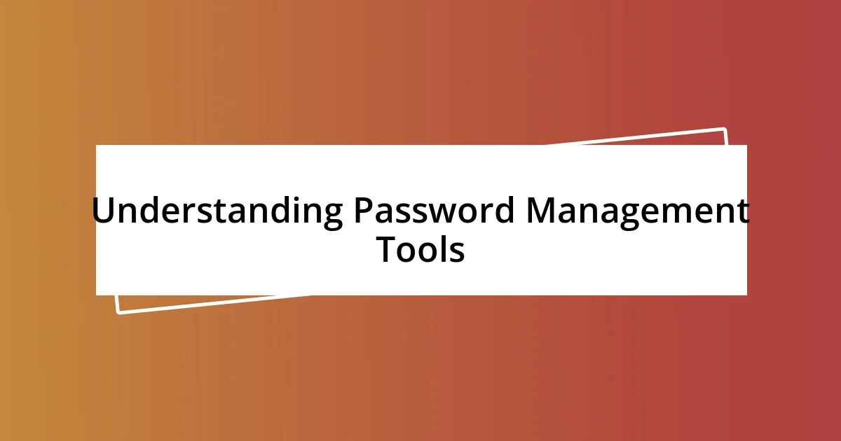 Understanding Password Management Tools