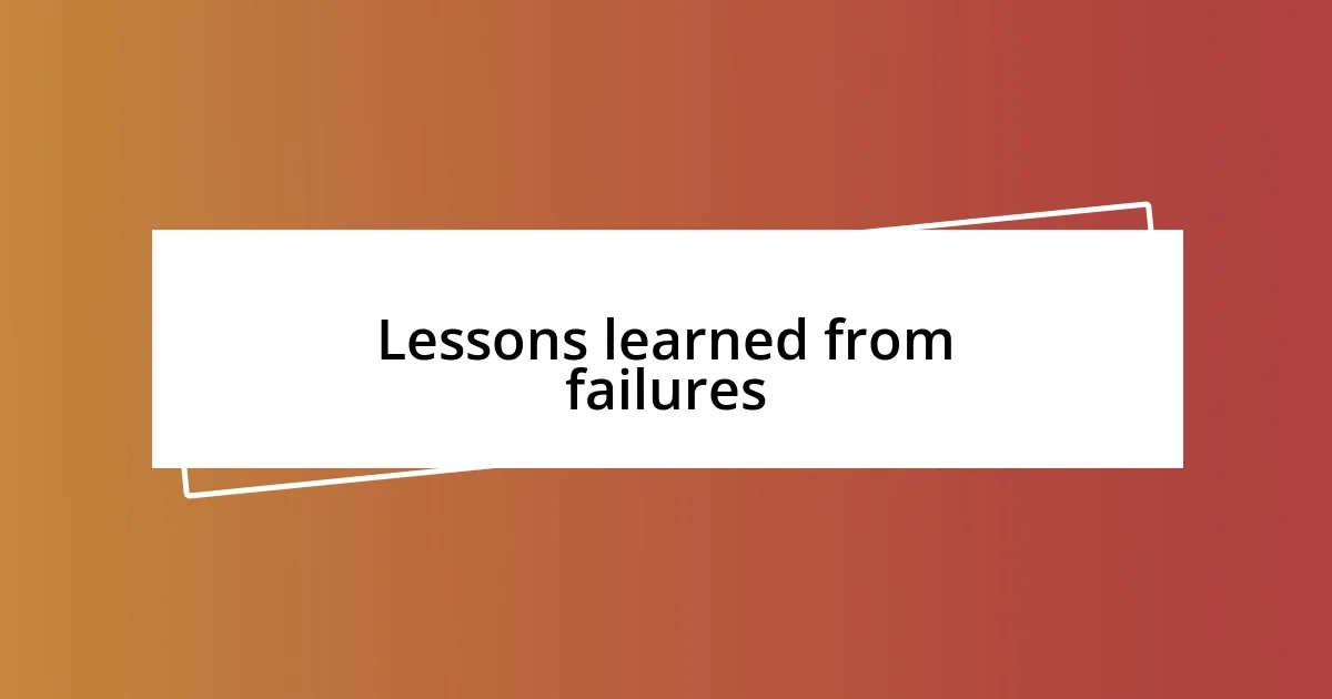 Lessons learned from failures