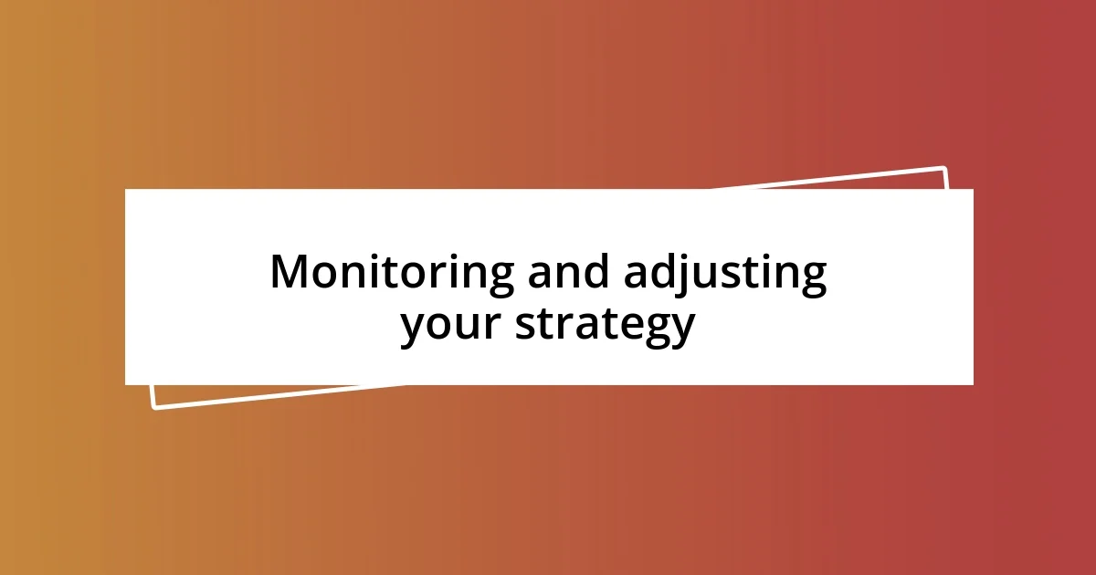 Monitoring and adjusting your strategy