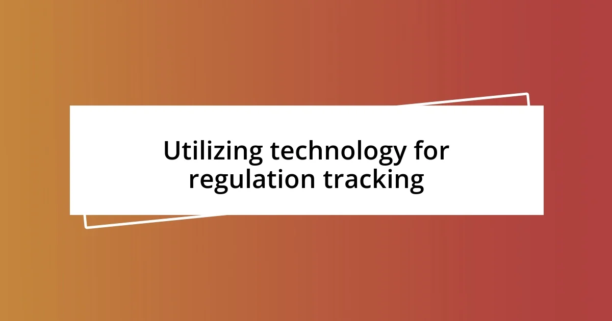 Utilizing technology for regulation tracking